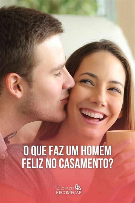 O Que Faz Um Homem Feliz No Casamento Descubra Agora