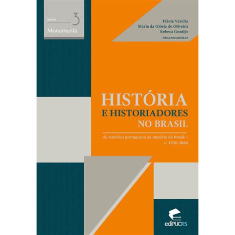 História E Historiadores No Brasil Da América Portuguesa Ao Submarino