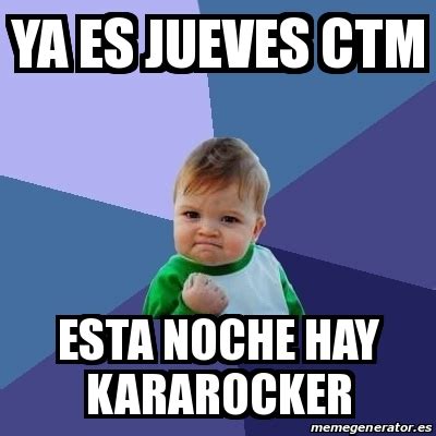 Meme Bebe Exitoso Ya Es Jueves Ctm Esta Noche Hay Kararocker