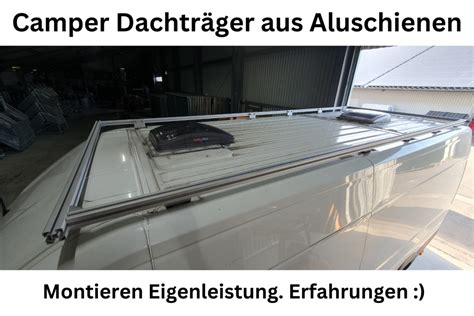 Camper Dachträger montieren Erfahrungsbericht Selbst Montage Fiat