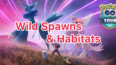 Pokemon Go Tour Sinnoh Global Wild Spawns And Habitats YouTube