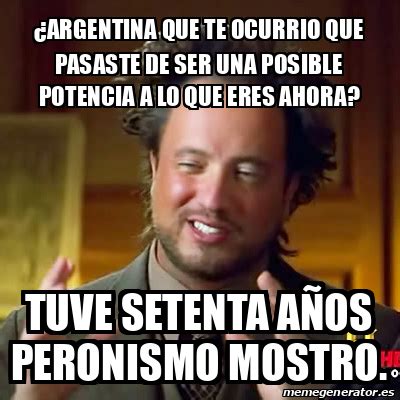 Meme Ancient Aliens Argentina Que Te Ocurrio Que Pasaste De Ser Una