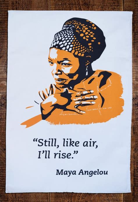 Maya Angelou Tea Towel There is never a moment that won't benefit from ...