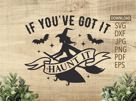 If Youve Got It Haunt It Svg Halloween Svg Cricut Silhouette More