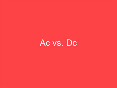 Ac Vs Dc What S The Difference Main Difference