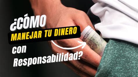 C Mo Manejar Tu Dinero Responsablemente L Resumen De La