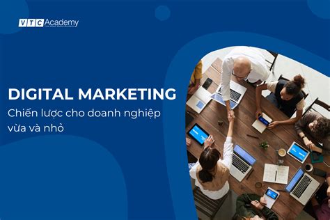 Digital Marketing cho doanh nghiệp vừa và nhỏ Chiến lược nào hiệu quả