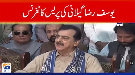 PPP Leader Yousaf Raza Gillani Press Conference Geo News YouTube