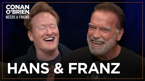 Arnold Schwarzenegger Wants Conan To Make “The Hans & Franz Movie” | Conan O'Brien Needs A ...