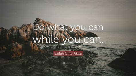 Lailah Gifty Akita Quote Do What You Can While You Can