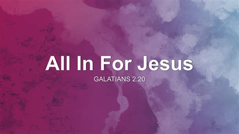 All In For Jesus Sermon By Sermon Research Assistant Galatians 220