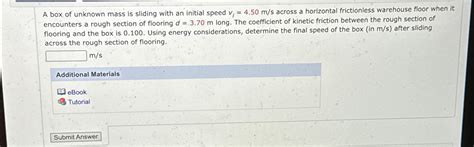 Solved A Box Of Unknown Mass Is Sliding With An Initial Chegg