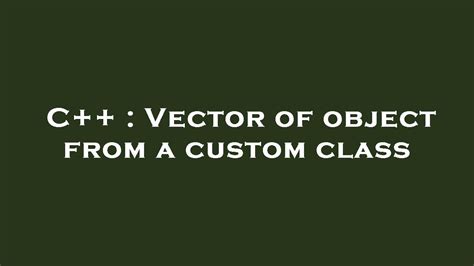 C Vector Of Object From A Custom Class Youtube