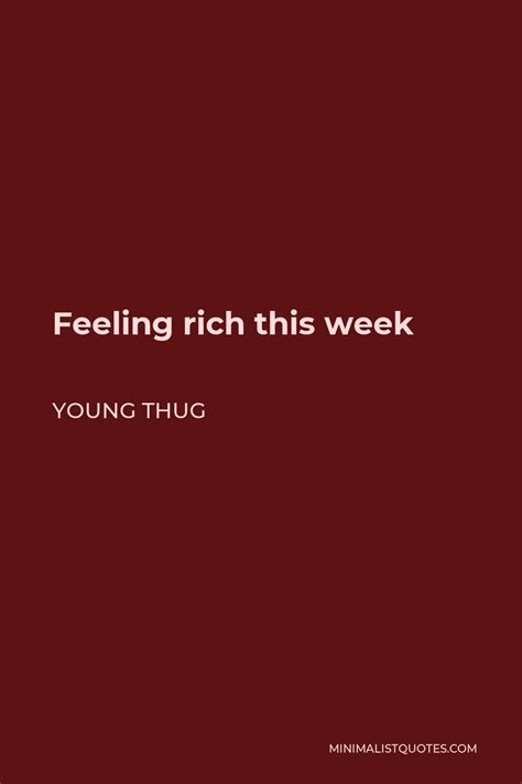 Young Thug Quote Feeling Rich This Week Thug Quotes Young Thug