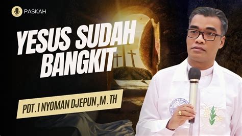 Khotbah Perayaan Paskah Matius 28 1 8 Pdt I Nyoman Djepun M Th