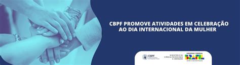 Cbpf Promove Atividades Em Celebração Ao Dia Internacional Da Mulher