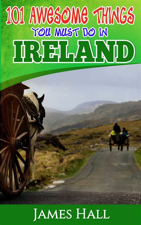 Buy Ireland: 101 Awesome Things You Must Do In Ireland: Ireland Travel