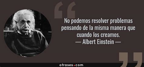 Albert Einstein No Podemos Resolver Problemas Pensando De La Misma