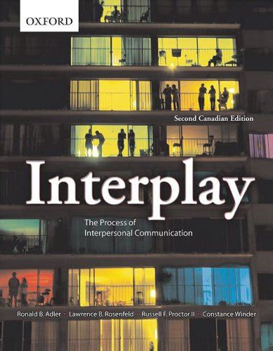 Interplay The Process Of Interpersonal Communication Canadian Edition