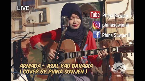 Asal Kau Bahagia Armada Cover By Phina Suwjen Youtube