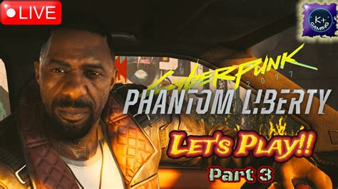 LIVE CYBERPUNK 2077 Phantom Liberty Let S Play Pt 3 YouTube