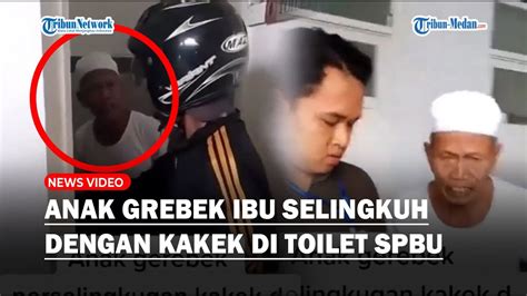 Waduh Anak Ngamuk Pergoki Ibu Selingkuh Dengan Kakek Kakek Diduga Mesum Di Toilet Spbu Youtube