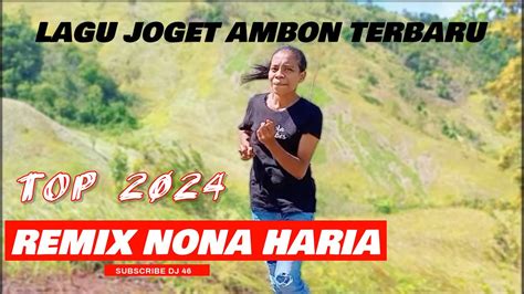 Lagu Joget Ambon Terbaru Remix Nona Haria Youtube