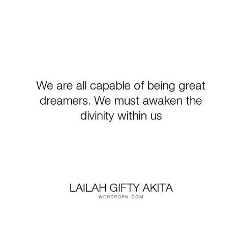 Lailah Ty Akita We Are All Capable Of Being Great Dreamers We Must Awaken The Divinity