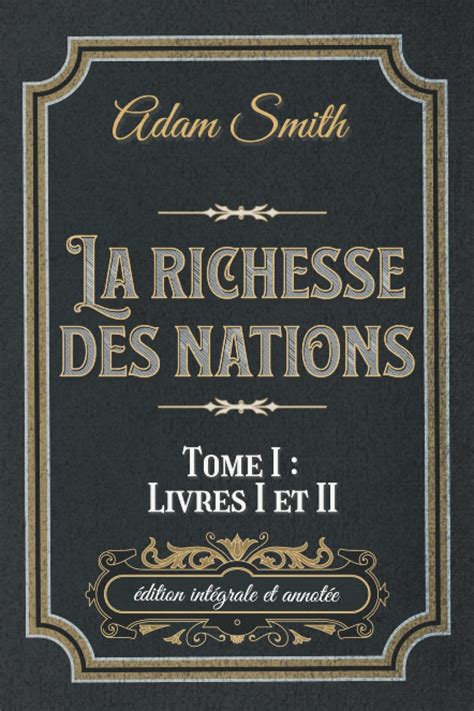 Amazon Fr La Richesse Des Nations Tome I Livres I Et Ii Dition