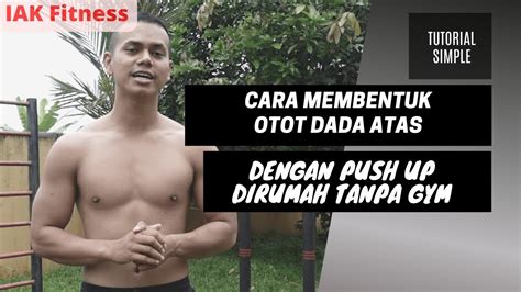 Cara Membentuk Otot Dada Atas Dengan Push Up Dirumah Tanpa Gym Ikhsan