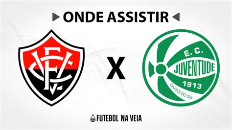 Vitória X Juventude Onde Assistir Ao Vivo Horário Do Jogo E Escalações