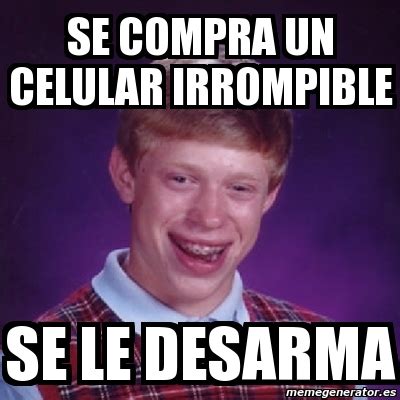 Meme Bad Luck Brian Se Compra Un Celular Irrompible Se Le Desarma