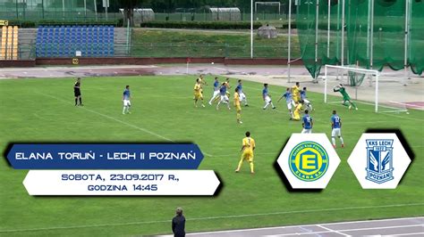 Elana Toru Lech Ii Pozna Zapowied Liga Gr Ii