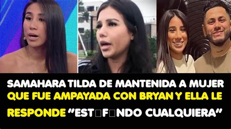 Samahara Tilda De Mantenida A Mujer Que Fue Ampayada Con Bryan Y Ella