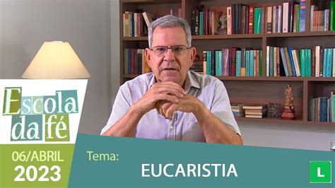 Escola da Fé Eucaristia 06 04 2023 Professor Felipe Aquino