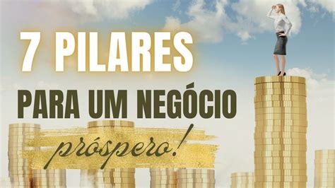 7 Pilares Para Um Negócio Próspero Youtube