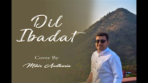 Dil Ibaadat Love Song Romantic Unplugged Cover Mihir Andharia