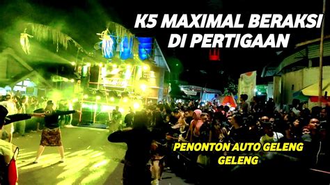 AKSI K5 MAXIMAL DI PERTIGAAN BIKIN PENONTON GELENG YouTube