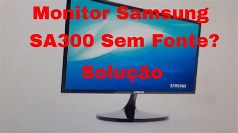 Monitor Samsung Syncmaster SA300 sem fonte Solução YouTube