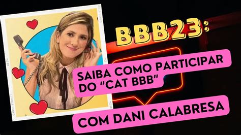 Bbb Saiba Como Participar Do Cat Bbb Dani Calabresa Youtube