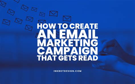 How To Create An Email Marketing Campaign That Gets Read