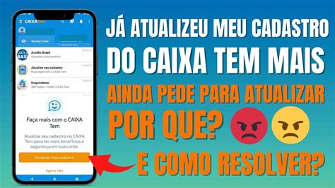 JÁ ATUALIZEU MEU CADASTRO DO CAIXA TEM MAIS AINDA PEDE PARA ATUALIZAR