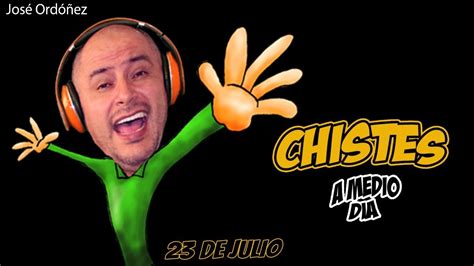 Chistes A Medio Día Con JosÉ OrdÓÑez Jueves Julio 23 Youtube