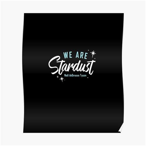 Neil Degrasse Tyson Quote We Are Stardust Cosmic Poster For Sale By