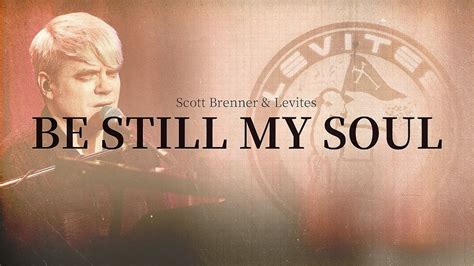 Be Still My Soul Levites Scott Brenner Official Music Video Youtube