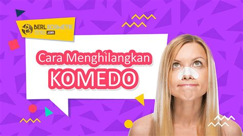 Cara Menghilangkan Komedo Yang Membandel Secara Alami