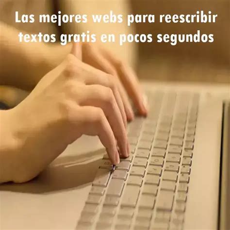 Mejores Webs Para Reescribir Textos Gratis En Pocos Segundos 2024 Elyex