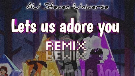 Lets Us Adore You Remixgacha Clubau Steven Universe Youtube