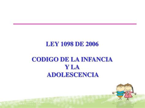 PPT LEY 1098 DE 2006 CODIGO DE LA INFANCIA Y LA ADOLESCENCIA