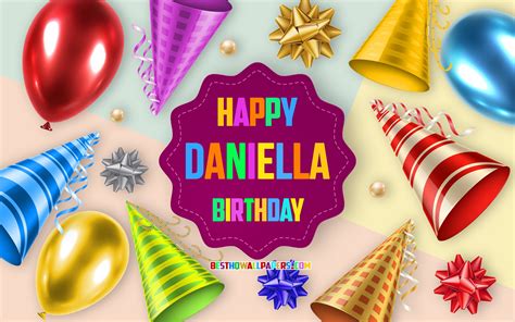 Download Wallpapers Happy Birthday Daniella 4k Birthday Balloon